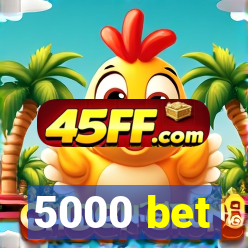 5000 bet